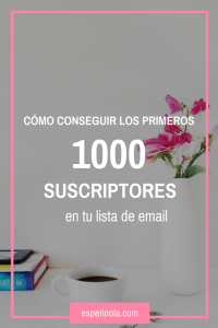 Guía para conseguir los primeros 1000 suscriptores en tu lista de email